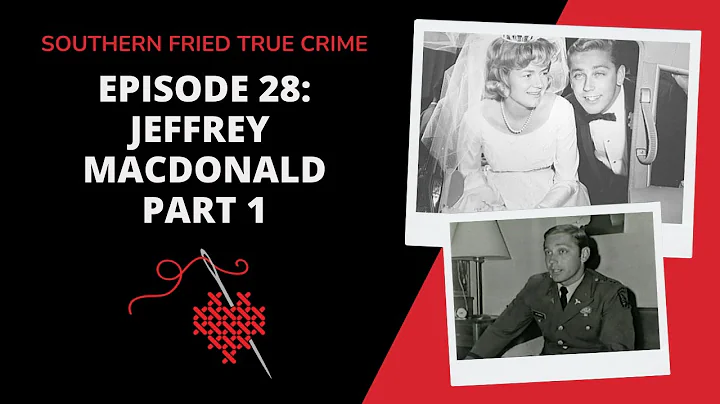 Episode 28: The Family Annihilator: Jeffrey MacDon...