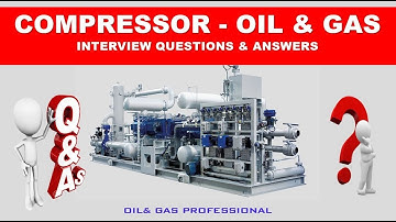 COMPRESSOR - OIL & GAS -INTERVIEW QUESTIONS & ANSWERS