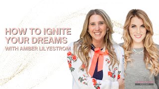 Amber Lilyestrom on How to Ignite Your Dreams