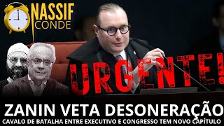 Nassif & Conde URGENTE! Zanin veta desoneração: cavalo de batalha entre Lula e Congresso se move