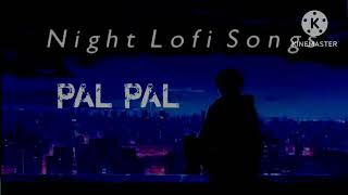 PAL PAL JINA BO HAL SLOVED REVERB LOFI SONG HINDI SONG 