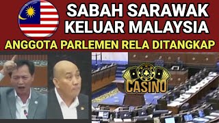 SABAH SARAWAK KELUAR MALAYSIA, Anggota Parlemen Rela Ditangkap