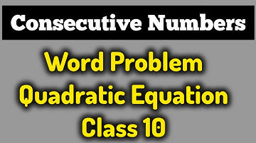 Introduction to Consecutive Numbers | Word Problems on 2&3 Terms |Class 10 Quadratic Equations NCERT