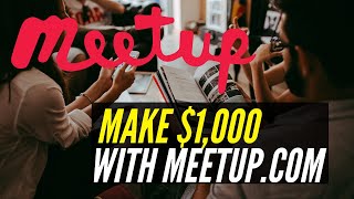 Make $1000 A Week With MeetUp com