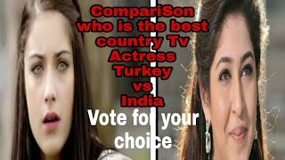 Who Is The Best Country Tv Actress Turkey Vs India Vote For Your Favourite Country Tv Actress 2020