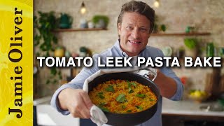 Incredible Tomato Leek Pasta Bake | Jamie Oliver