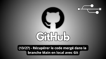 (13/27) - Récupérer le code mergé dans la branche Main en local avec Git