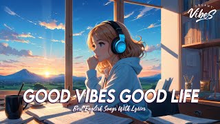 Good Vibes Good Life 🍀 Chill Spotify Playlist Covers | Cool English Songs With Lyrics
