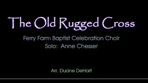 The Old Rugged Cross   FFBC Choir