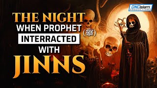 THE NIGHT WHEN PROPHET () INTERACTED WITH JINNS