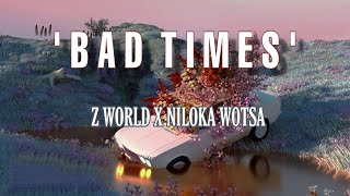 Z World X Niloka Wotsa B A D T I M E S Official Lyric Video Prod. Ross Gossage