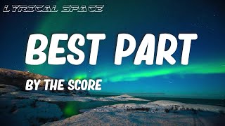 Video thumbnail of "The Score - Best Part (Lyrics)"