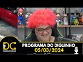 Programa do Diguinho -  05/03/2024