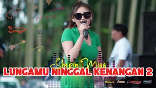 Shepin Misa - Lungamu Ninggal Kenangan 2 | Live Karanggayam | Om Savana Blitar