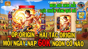 TẬP 1 MỖI NGÀY NẠP 60K HẢI TẶC OP ORIGIN MUA SKIN ACE QUÁ NGON | 69 GAMING