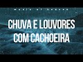 2 Horas Som da Chuva e Cachoeira Com Piano / Louvores Instrumental Para Dormir, Orar Estudar Relaxar