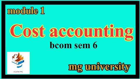 Cost accounting || module 1 || unit 1 || sem 6 || exam special || virtual teaching