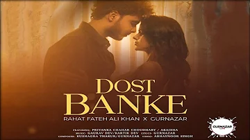 Dost Banke Song - Priyanka Chahar Choudhary | Rahat Fateh Ali Khan | Gurnazar Chattha | New Song