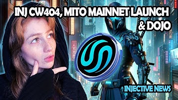 INJECTIVE NEWS: INJ CW404, MITO MAINNET LAUNCH & DOJO