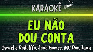 🔰 Eu Não Dou Conta (Melhor Karaokê) Israel e Rodolffo, João Gomes, MC Don Juan
