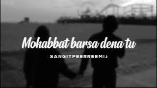 Mohabbat barsa dena // slowed   reverb // 𝘚𝘢𝘯𝘨𝘪𝘵 𝘱𝘦𝘦𝘳𝘳𝘦𝘦𝘮𝘪 ♪