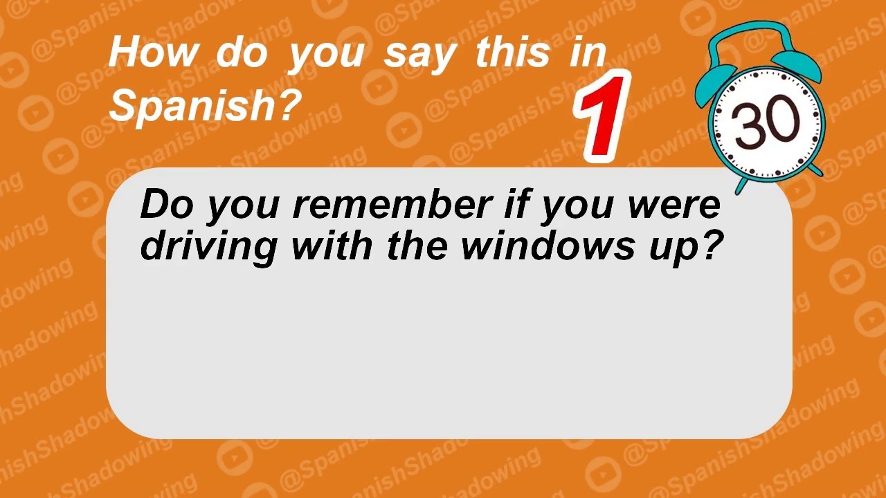 How to say in Spanish: Do you remember if you were driving with the windows up?