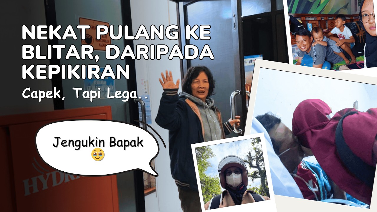 NEKAT PULANG KE BLITAR BUAT JENGIKIN BAPAK, Daripada Pikiran Gak Tenang di Kos