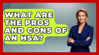 What Are The Pros And Cons Of An Hsa  Learn About Economics