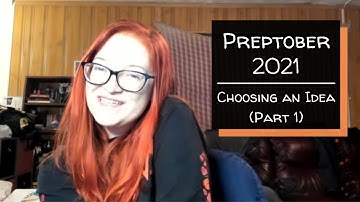 Preptober 2021 | Choosing an Idea | Part 1