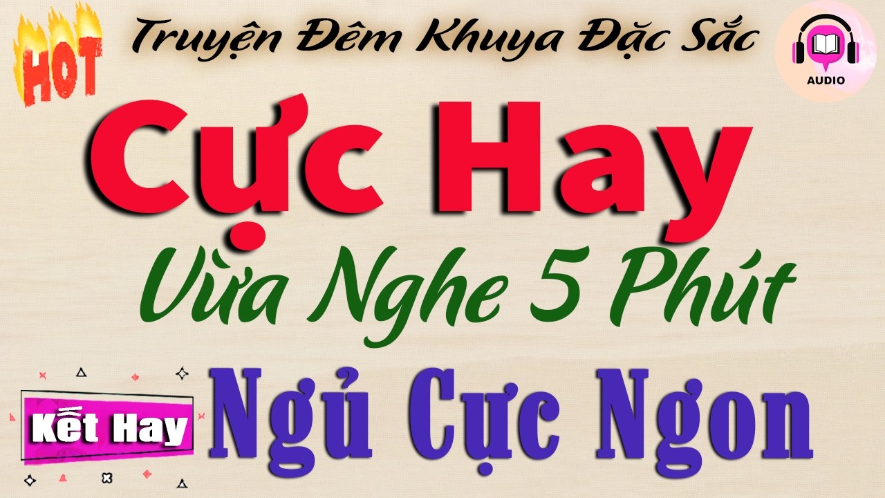 Câu Chuyện Hay Nhất Đầu Năm - Vừa Nghe 5 Phút Đã Hứng Thú | Đọc Truyện Đêm Khuya Ngủ Ngon