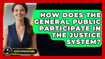 How Does the General Public Participate in the Justice System? - Justice System Explained