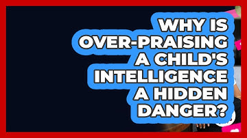 Why Is Over-praising A Child