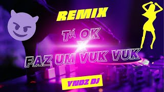 Tá Ok vs Faz o Vuk Vuk Remix - [YndzDJ]