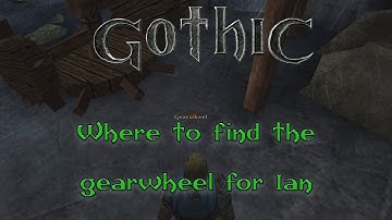 Gothic 1: Where to find the Gearwheel for Ian at the Old Mine - Gothic tutorials