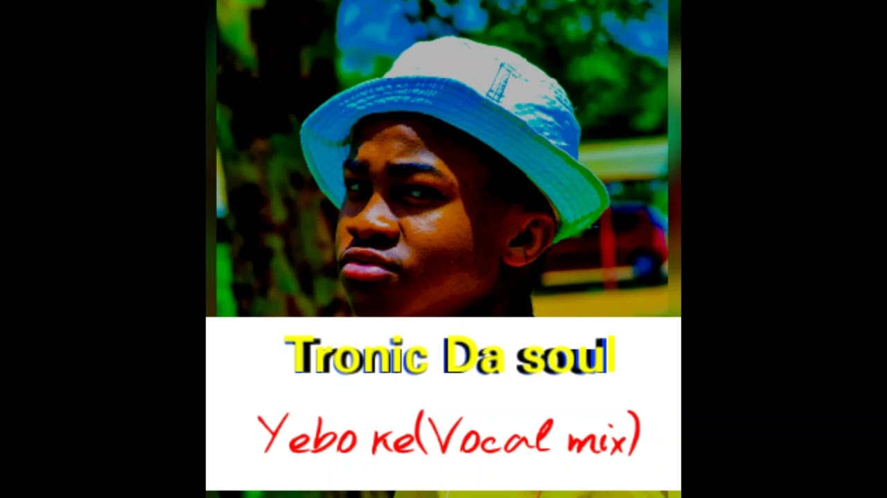 Tronic Da soul - Yebo Ke(Vocal mix)🔥❤