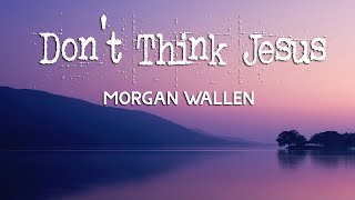 Morgan Wallen - Don’t Think Jesus (Lyrics)