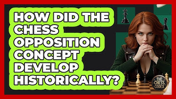 How Did The Chess Opposition Concept Develop Historically? - The Chess Codex