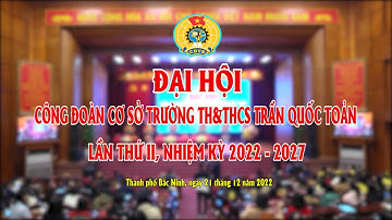 Đại hội Công đoàn cơ sở Trường TH&THCS Trần Quốc Toản, Tp Bắc Ninh nhiệm kỳ 2022  -2027