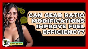 Can Gear Ratio Modifications Improve Fuel Efficiency? - Talking Tech Trends