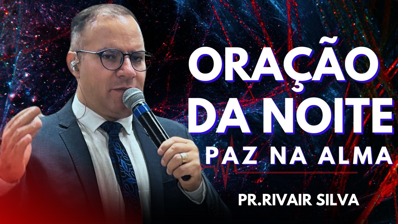 25/02/26 ORAÇÃO DA NOITE @Pr Rivair #divinasrevelações #rivairsilva #prrivairsilva