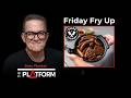 Who Got Burnt In This Week’s Friday Fry Up?