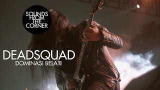 Deadsquad - Dominasi Belati | Sounds From The Corner Live #32