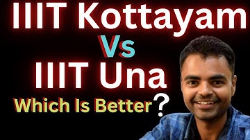 IIIT Una Vs IIIT Kottayam Which Is Better ? Fees Average Package, Highest Package, Placement