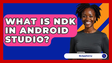 What Is NDK In Android Studio? - Be App Savvy