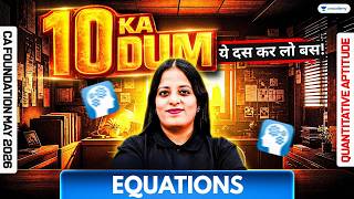 Equations : 10 Most Expected Questions l CA Foundation May'26 l Quantitative Aptitude