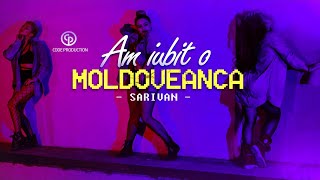 Смотреть клип Sarivan - Am Iubit O Moldoveanca