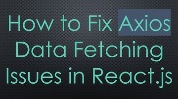 How to Fix Axios Data Fetching Issues in React.js