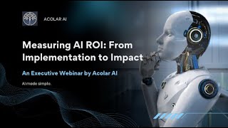 Acolar AI Executive Webinar : Measuring ROI from Implementation to Impact