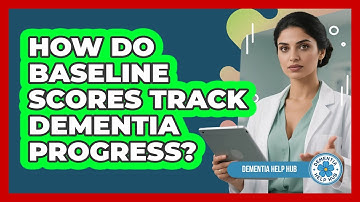 How Do Baseline Scores Track Dementia Progress? - Dementia Help Hub