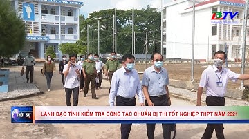 Lãnh đạo tỉnh kiểm tra công tác chuẩn bị thi tốt nghiệp THPT năm 2021